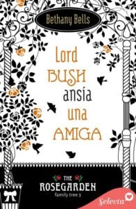 Publication 12 Lord Bush ansía una amiga (The Rosegarden Family Tree 3)