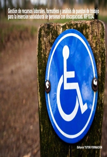 Gestión de recursos laborales, formativos y análisis de puestos de trabajo para inserción sociolaboral de personas con discapacidad. MF1034.