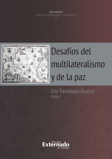 Desafíos del multilateralismo y de la paz. quinta publicación de la colección ius cogens de derecho internacional e integración