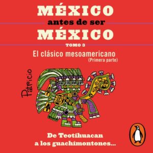 Publication 20 México antes de ser México 3 - El clásico mesoamericanos (primera parte)