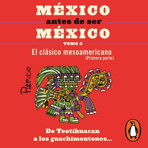 México antes de ser México 3 - El clásico mesoamericanos (primera parte)