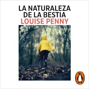 Publication 10 La naturaleza de la bestia (Inspector Armand Gamache 11)