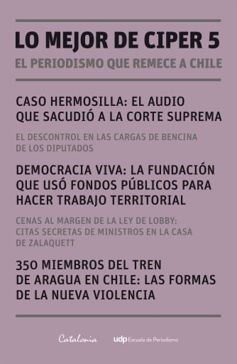 Lo mejor de Ciper 5: El periodismo que remece a Chile
