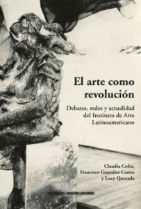 Publication 20 El arte como revolución: Debates, redes y actualidad del Instituto de Arte Latinoamericano