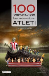 Publication 13 100 personas que han hecho único al Atleti