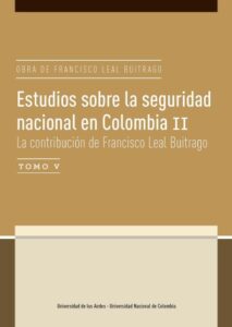 Estudios sobre la seguridad nacional en Colombia II: La contribución de Francisco Leal Buitrago, tomo V