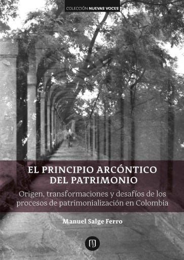 El principio arcóntico del patrimonio: Origen, transformaciones y desafíos de los procesos de patrimonialización en Colombia