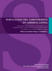 Publication 9 Subculturas del narcotráfico en América Latina: Realidades geoeconómicas y geopolíticas y la representación sociocultural de unas nuevas ética y estética en Colombia, México y Brasil