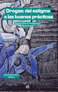 Drogas: del estigma a las buenas prácticas. Aportes para la comprensión del fenómeno