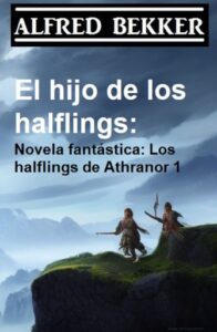 Publication 7 El hijo de los halflings: Novela fantástica: Los halflings de Athranor 1