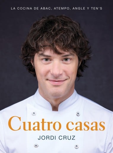 Cuatro casas. La cocina de Jordi en ABaC, Atempo, Angle y Ten's