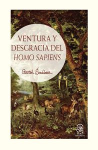 Ventura y desgracia del Homo Sapiens