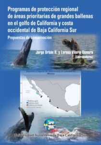 Publication 11 Programas de Protección Regional de Áreas Prioritarias de grandes ballenas en el golfo de California y costa occidental de Baja California Sur
