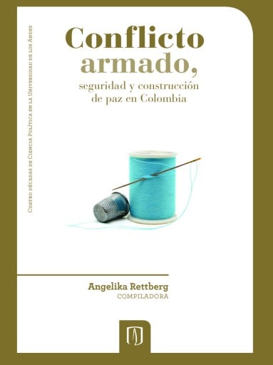 Conflicto armado, seguridad y construcción de paz en Colombia