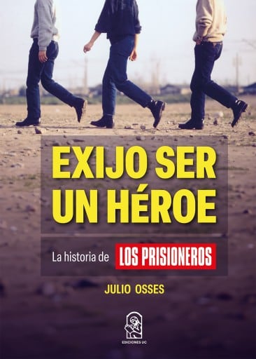 Exijo ser un héroe: La historia de Los Prisioneros