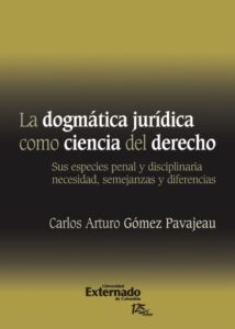 Publication 3 La Dogmática Jurídica Como Ciencia Del Derecho : Sus Especies Penal y Disciplinaria Necesidad, Semejanzas y Diferencias. Universidad Externado de Colombia, 2011.