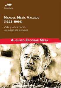 Publication 7 Manuel Mejía Vallejo (1923-1964): vida y obra como un juego de espejos