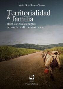 Publication 12 Territorialidad y familia entre las sociedades negras del Sur del Valle del Río Cauca