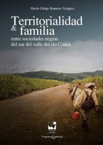 Publication 13 Territorialidad y familia entre las sociedades negras del Sur del Valle del Río Cauca