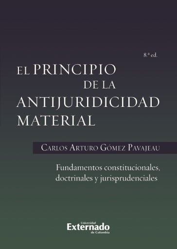 El principio de la antijuridicidad material fundamentos constitucionales, doctrinales y jurisprudenciales