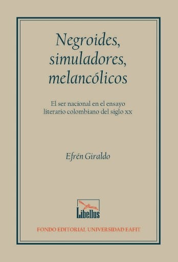 Negroides, simuladores, melancólicos. El ser nacional en el ensayo literario colombiano del siglo XX