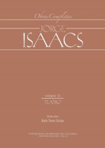 Jorge Isaacs. Obras completas volumen III: teatro