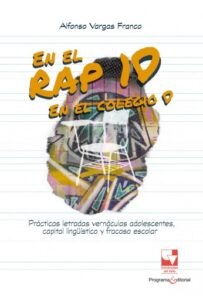 Publication 7 En el rap, 10; en el colegio, 0. Prácticas letradas vernáculas adolescentes, capital lingüístico y fracaso escolar