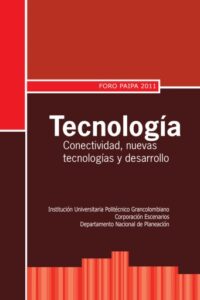 Publication 9 Tecnología: conectividad, nuevas tecnologías y desarrollo. Foro Paipa 2011