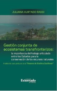 Publication 6 Gestión conjunta de ecosistemas transfronterizos: la importancia del trabajo articulado entre los Estados para la conservación de los recursos naturales : análisis del caso particular de la "Reserva de Biosfera Seaflower"