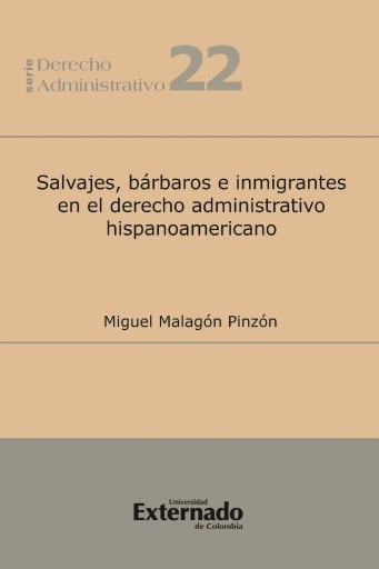 Salvajes, bárbaros e inmigrantes en el derecho administrativo hispanoamericano