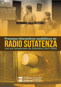 Publication 7 Procesos interactivos mediáticos de Radio Sutatenza con los campesinos de Colombia (1947-1989)