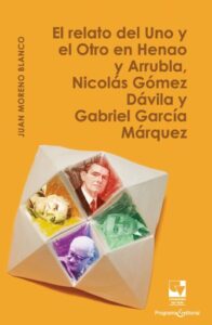 Publication 23 El relato del Uno y el Otro en Henao y Arrubla, Nicolás Gómez Dávila y Gabriel García Márquez