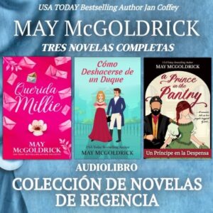 Colección de Novelas de Regencia: Querida Millie, Cómo Deshacerse de un Duque, y Un Príncipe en la Despensa