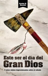 Publication 1 Este ser el día del Gran Dios y otros relatos Impresionantes sobre el sábado