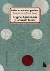 Todos los mundos posibles. Una geografía de Daniel Guebel