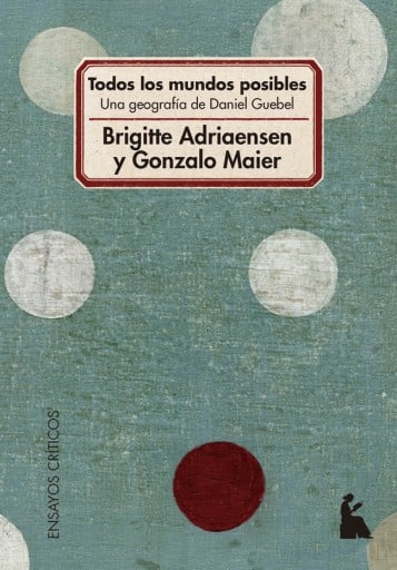 Todos los mundos posibles. Una geografía de Daniel Guebel