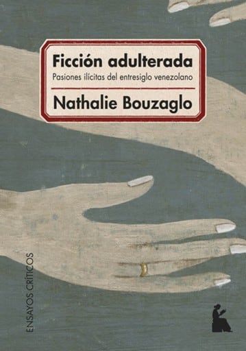 Ficción adulterada. Pasiones ilícitas del entresiglo venezolano
