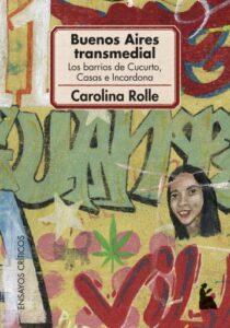 Buenos Aires Transmedial. Los barrios de Cucurto, Casas e Incardona