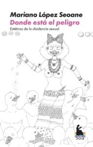 Donde está el peligro. Estéticas de la disidencia sexual