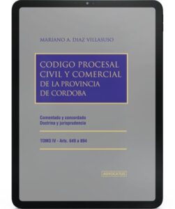 Código Procesal Civil y Comercial de la Provincia de Córdoba. Comentado y Concordado. Doctrina y Jurisprudencia - TOMO 4