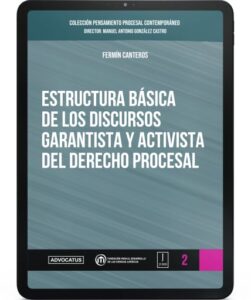 CPPC - Numero 2 - Estructura básica de los discursos garantista y activista del Derecho Procesal