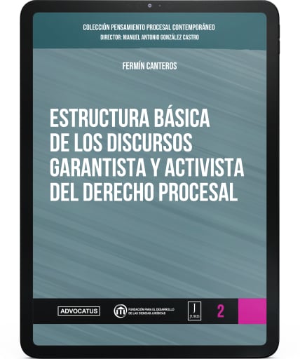 CPPC - Numero 2 - Estructura básica de los discursos garantista y activista del Derecho Procesal