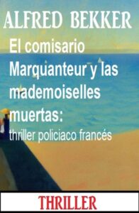 Publication 21 El comisario Marquanteur y las mademoiselles muertas: thriller policiaco francés