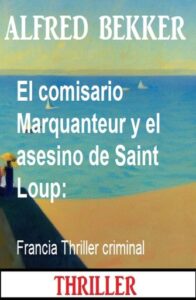 Publication 23 El comisario Marquanteur y el asesino de Saint Loup: Francia Thriller criminal