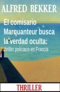 Publication 24 El comisario Marquanteur busca la verdad oculta: thriller policiaco en Francia