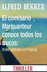 Publication 23 El comisario Marquanteur conoce todos los trucos: thriller policiaco en Francia