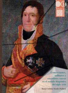 Publication 1 Comerciantes, militares y sacerdotes vascos en el mundo hispánico del siglo XVIII: Gabriel María y Francisco María de Mendizábal a través de las cartas de Francisco Ignacio de Yraeta y Gabriel de Yturbe