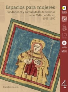 Publication 20 Espacios para mujeres : fundaciones y comunidades femeninas en el Valle de México 1525-1580