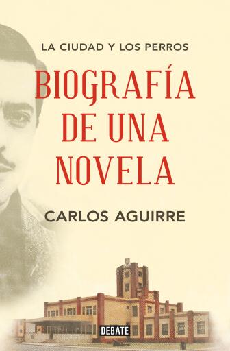 La ciudad y los perros: Biografía de una novela