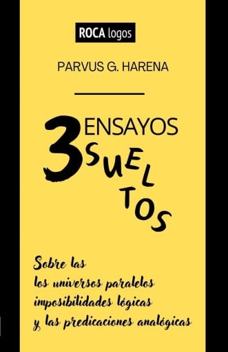 Tres ensayos sueltos: Sobre los universos paralelos, las imposibilidades lógicas y laspredicaciones analógicas